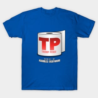 TRUMP PENCE – "TP" for Short – Choice of Assholes Everywhere! T-Shirt